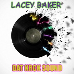 Lacey Baker - Dat KRCK Sound #FREE#