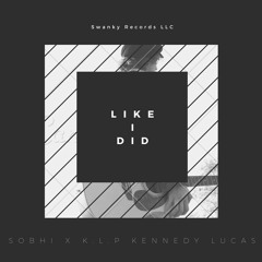 "Like I Did"-Sobhi X K.L.P Kennedy Lucas