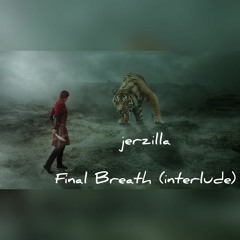 jerzilla - Final Breath (interlude)