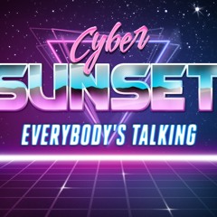 Cyber Sunset - Everybody's Talking