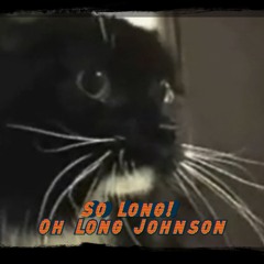 So Long, Oh Long Johnson