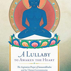 READ EPUB 🗸 A Lullaby to Awaken the Heart: The Aspiration Prayer of Samantabhadra an