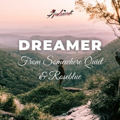 From Somewhere Quiet & Roseblue - Dreamer