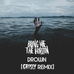 BMTH - Drown (Grisly Remix)