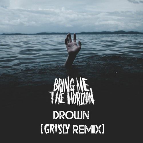 BMTH - Drown (Grisly Remix)