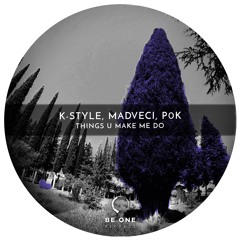 K - Style, Mad Veci, P0K - Things U Make Me Do (Original Mix)