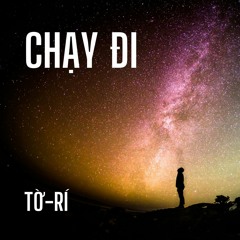 CHẠY ĐI - Tờ-rí (Prod. Lucy Beatz)