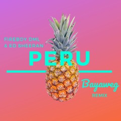 Fireboy DML & Ed Sheeran - Peru (Bayaweg Remix)