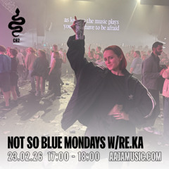 Not So Blue Mondays w/ Re.Ka - Aaja channel 2 - 23 02 26