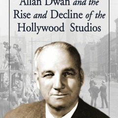 Book [PDF] Allan Dwan and the Rise and Decline of the Hollywood Studio