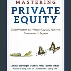 $${EBOOK} 💖 Mastering Private Equity: Transformation via Venture Capital, Minority Investments and