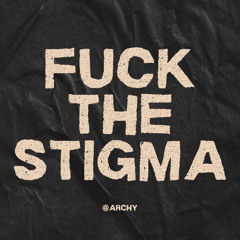Archy-F*CK THE STIGMA
