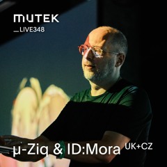 MUTEKLIVE348 - µ-Ziq & ID:Mora