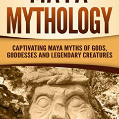 [DOWNLOAD] EPUB 💖 Maya Mythology: Captivating Maya Myths of Gods, Goddesses and Lege