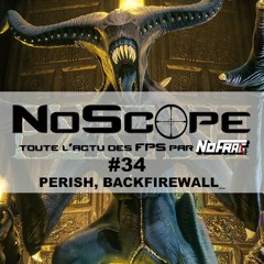NoScope #34 : Perish, Backfirewall_ et les démos du Steam Néo Fest