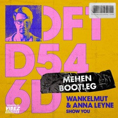 Wankelmut & Anna Leyne - Show You (Mehen Bootleg)