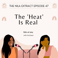 Episode 47: The Heat is Real |ft. Archana