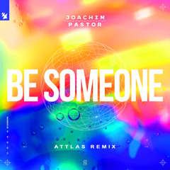 Joachim Pastor feat. EKE - Be Someone (ATTLAS Remix)