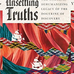 [Access] EPUB 🖊️ Unsettling Truths: The Ongoing, Dehumanizing Legacy of the Doctrine