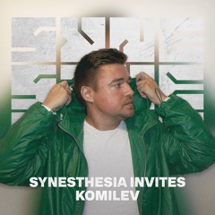 SYNESTHESIA Invites: Komilev | 021
