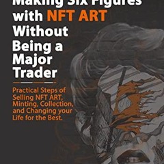 *= Making Six Figures with NFT ART Without Being a Major Trader, NFT and Metaverse Investing Se