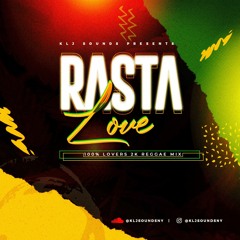 KLJ SOUNDS PRESENTS - RASTA LOVE (100% LOVERS 2K REGGAE MIX)