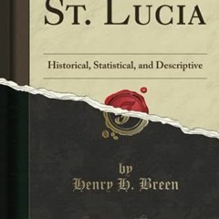 [ACCESS] PDF EBOOK EPUB KINDLE St. Lucia: Historical, Statistical, and Descriptive (C