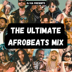 The Ultimate Afrobeats Mix By  @DJKAOFFICIAL