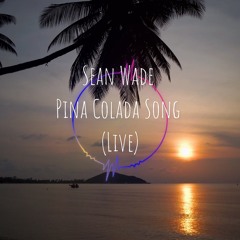 Sean Wade - Pina Colada Song (Live Cover)