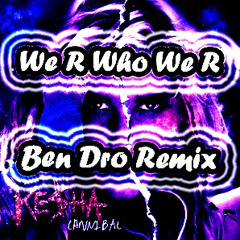 Ke$ha - We R Who We R (Ben Dro Remix)