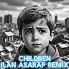 Children robert miles- ilan asaraf Remix