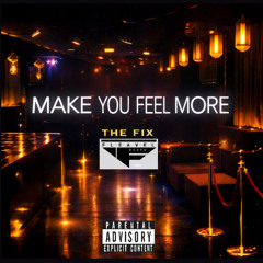 Make You Feel More feat The Fix