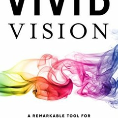 [PDF] Read Vivid Vision: A Remarkable Tool For Aligning Your Business Around a Shared Vision of the