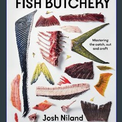 {PDF} 📕 Fish Butchery: Mastering The Catch, Cut, And Craft Full Book