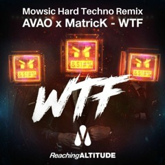 Avao, MatricK - WTF (Mowsic Hard Techno Remix)