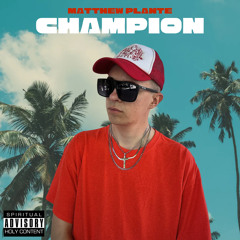 Matthew Plante - CHAMPION [feat. HD Rhodes]