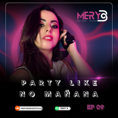Mery B Pres. Party Like No Mañana EP 9
