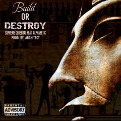 Supreme Cerebral - Build Or Destroy (Feat. Alpha_betic)