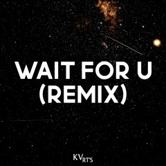 Wait for U (KVMIX) by KV the Rapper