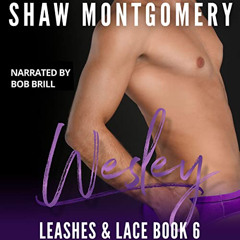 VIEW EBOOK 📬 Wesley: Leashes & Lace, Book 6 by  Shaw Montgomery,Bob Brill,Shaw Montg