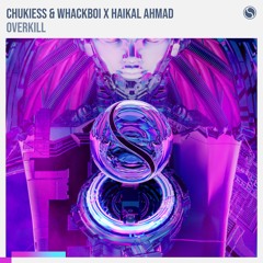 Chukiess & Whackboi x Haikal Ahmad - Overkill (Original Mix)
