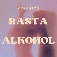 Rasta - Alkohol (Vuyosh Edit)