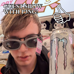 GUEST SHOW WITH P3NG!