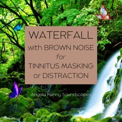 WATERFALL with BROWN NOISE for TINNITUS MASKING or DISTRACTION