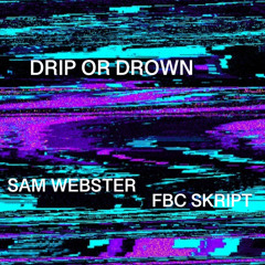 DRIP OR DROWN (ft. FBC Skript)