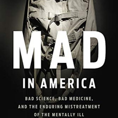 [Access] EPUB 📝 Mad in America: Bad Science, Bad Medicine, and the Enduring Mistreat