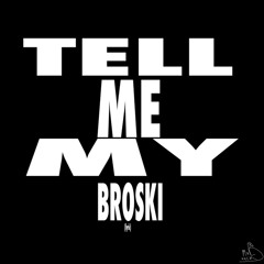 Tell me my broski lyric