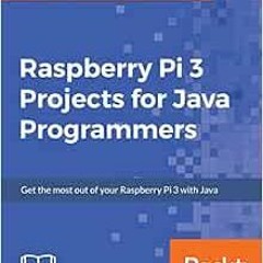 DOWNLOAD EBOOK ☑️ Raspberry Pi 3 Projects for Java Programmers: Get the most out of y