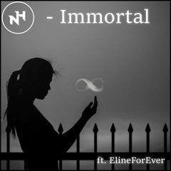 Immortal - Ft. ElineForEver