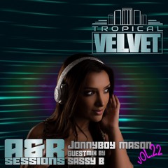 TROPICAL VELVET A&R SESSIONS  WITH JONNYBOY MASON & SASSY B VOL.22